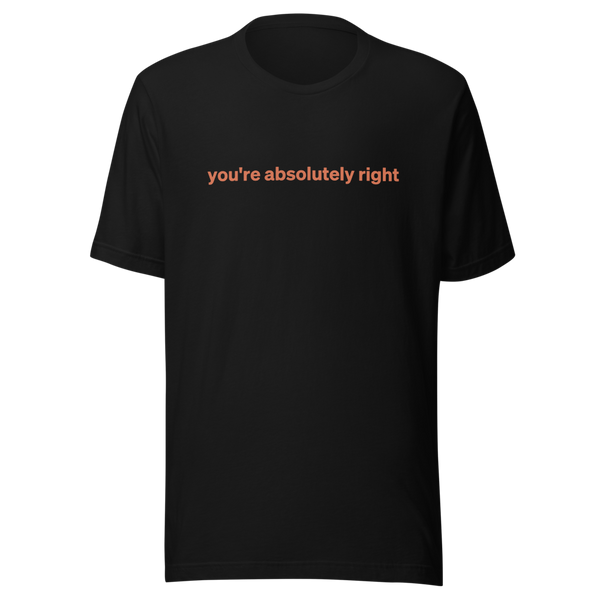 You're Absolutely Right Tee - Black